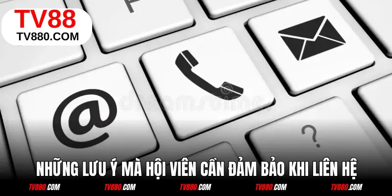 Các lưu ý khi bắt đầu liên hệ đến nhà cái