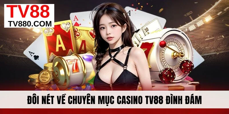 Đôi nét về chuyên mục casino TV88 đình đám