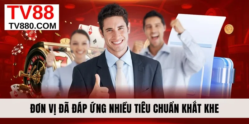 Đơn vị đã đáp ứng nhiều tiêu chuẩn khắt khe