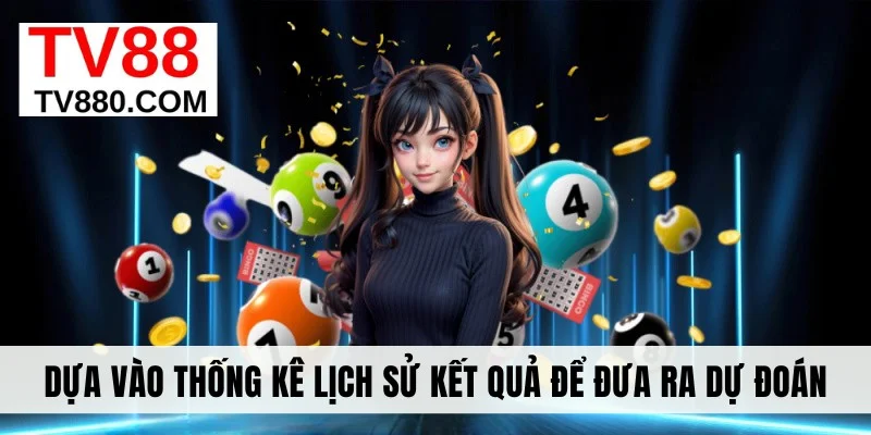Dựa vào thống kê lịch sử kết quả để đưa ra dự đoán