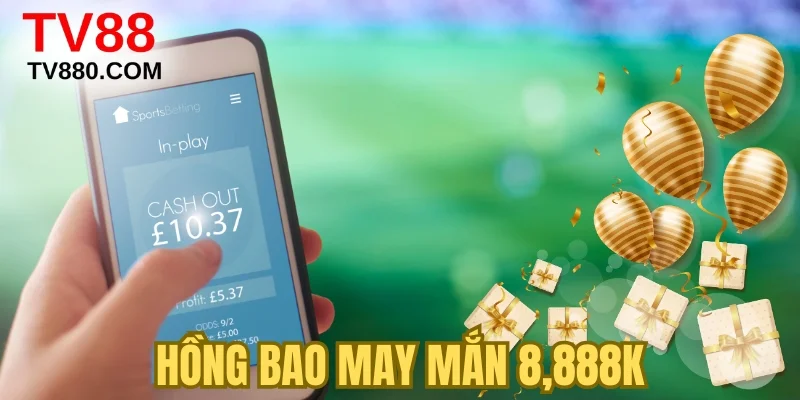 Hồng bao may mắn 8,888K