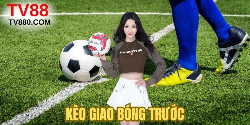 Kèo Giao Bóng Trước: Bí Quyết Soi Kèo Chuẩn Xác 99%