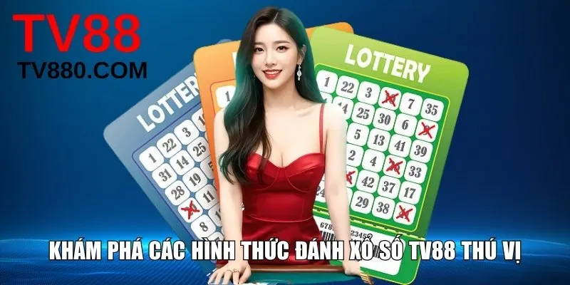 Khám phá các hình thức đánh xổ số TV88 thú vị