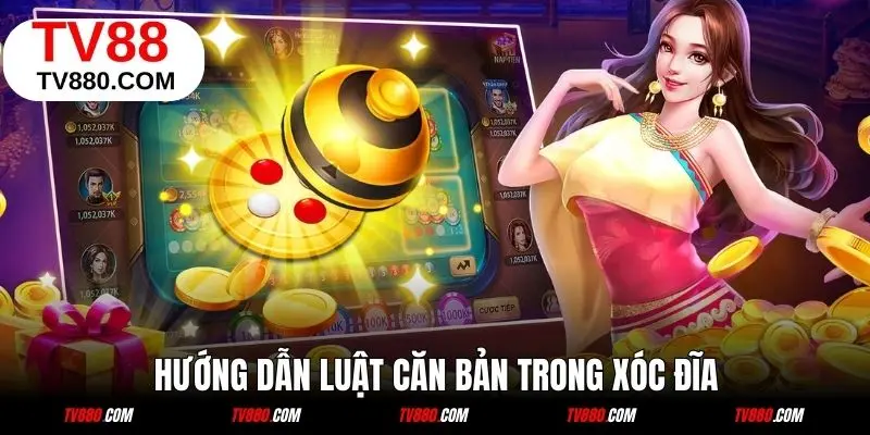 Luật chơi xóc đĩ TV88 cơ bản dành cho hội viên mới 