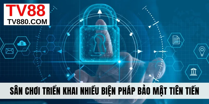 Sân chơi triển khai nhiều biện pháp bảo mật tiên tiến