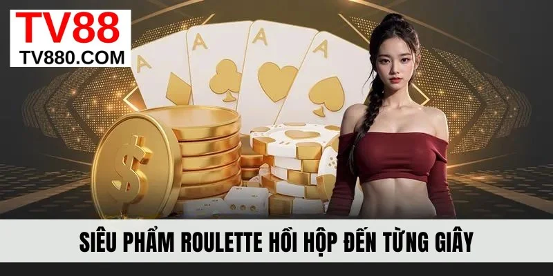Siêu phẩm Roulette hồi hộp đến từng giây