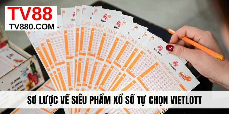 Sơ lược về siêu phẩm xổ số tự chọn Vietlott
