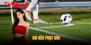Soi Kèo Phạt Góc - Chiến Thuật Đọc Trận Đấu Hiệu Quả