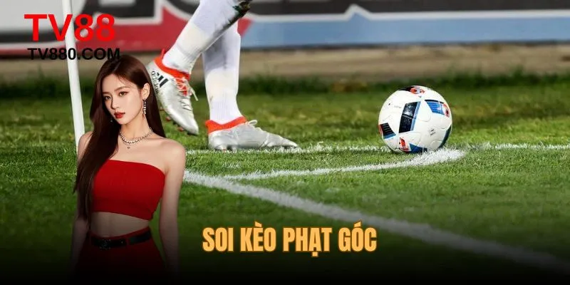 Soi Kèo Phạt Góc - Chiến Thuật Đọc Trận Đấu Hiệu Quả