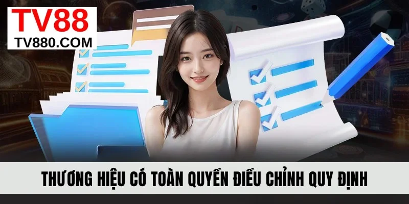 Thương hiệu có toàn quyền điều chỉnh quy định