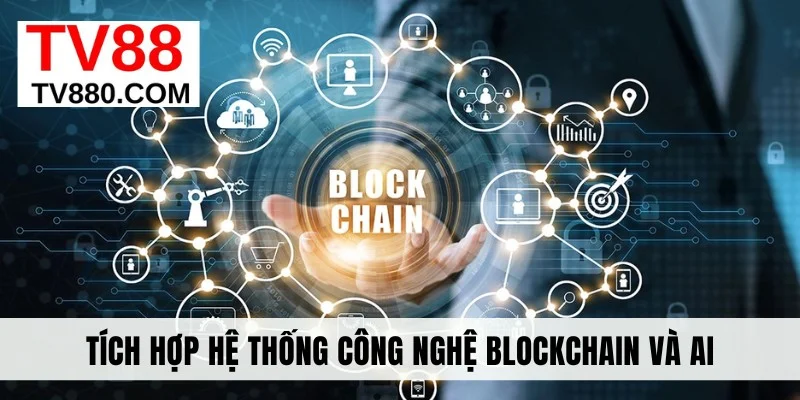 Tích hợp hệ thống công nghệ Blockchain và AI
