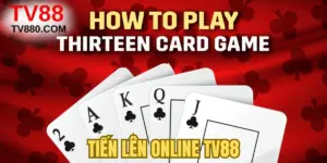 Tiến Lên Online TV88 – Sân Chơi 13 Lá Đẳng Cấp Hàng Đầu